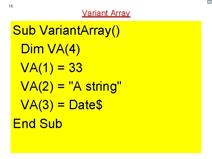 16 Variant Array Sub Variant. Array() Dim VA(4) VA(1) = 33 VA(2) = "A
