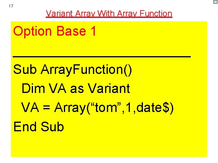 17 Variant Array With Array Function Option Base 1 ____________ Sub Array. Function() Dim