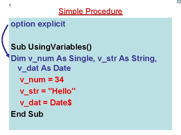 8 Simple Procedure option explicit Sub Using. Variables() Dim v_num As Single, v_str As