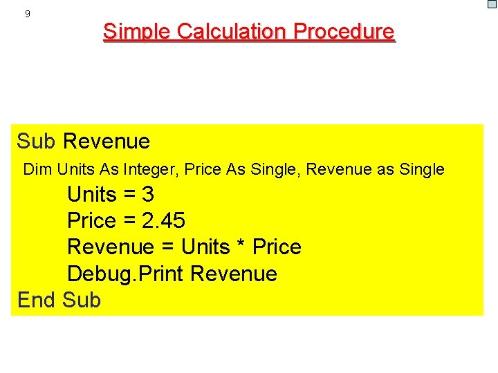 9 Simple Calculation Procedure Sub Revenue Dim Units As Integer, Price As Single, Revenue