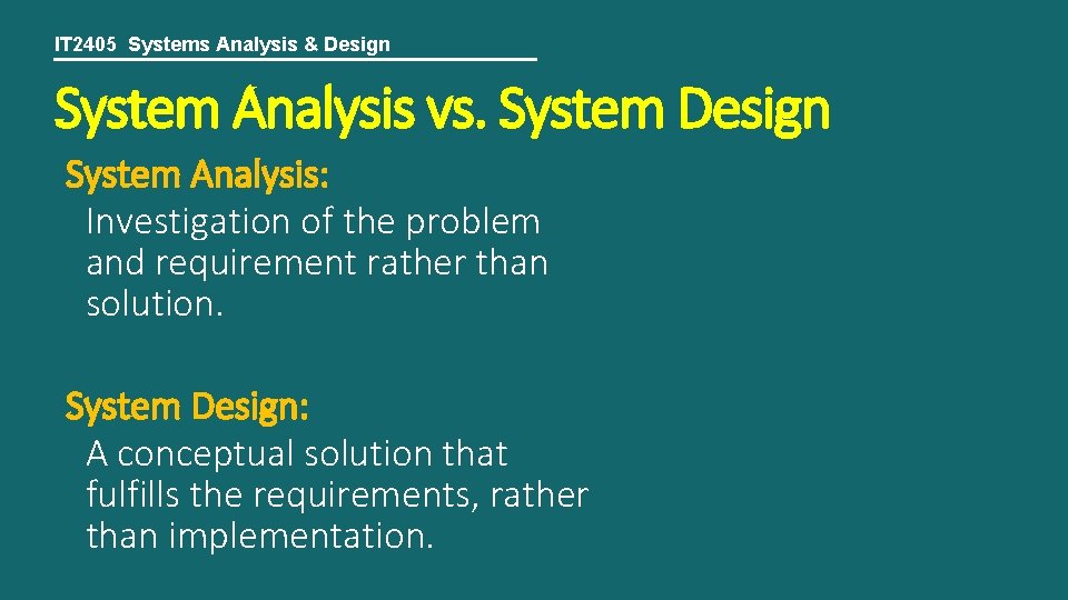 IT 2405 Systems Analysis & Design System Analysis vs. System Design System Analysis: Investigation