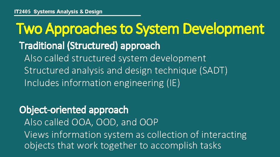 IT 2405 Systems Analysis & Design Two Approaches to System Development Traditional (Structured) approach