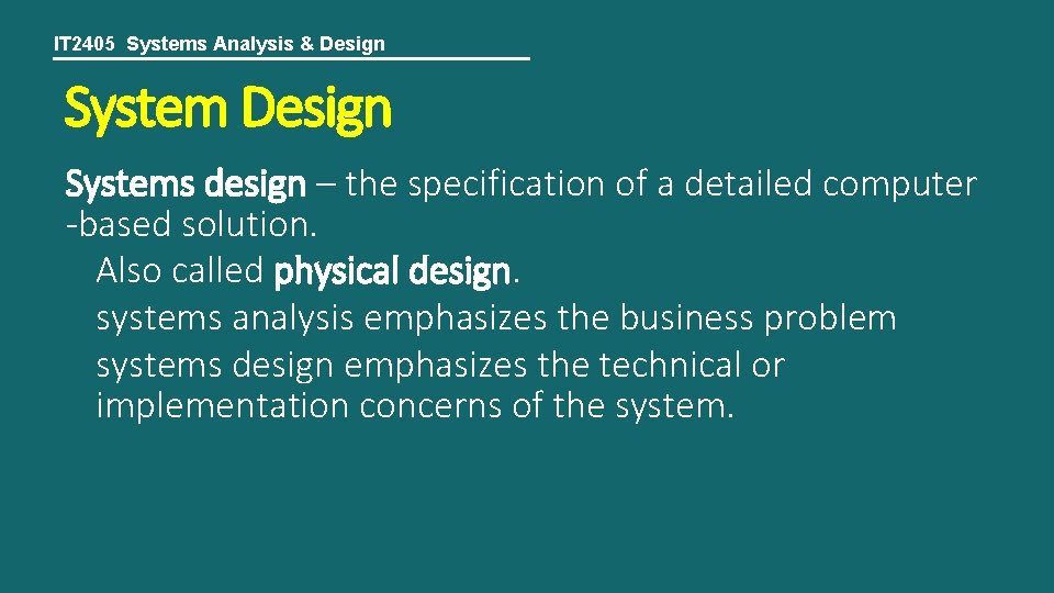IT 2405 Systems Analysis & Design Systems design – the specification of a detailed