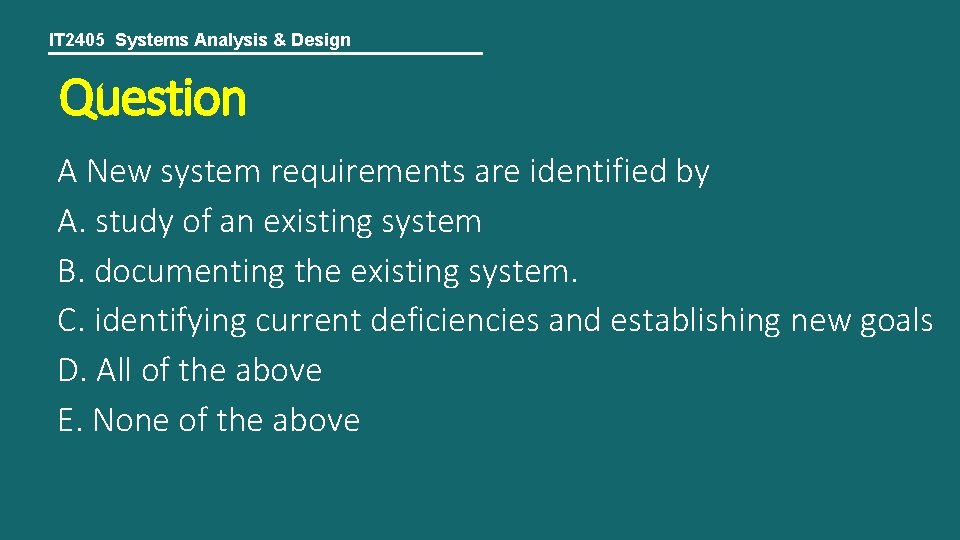 IT 2405 Systems Analysis & Design Question A New system requirements are identified by