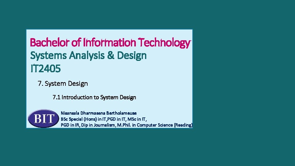 Bachelor of Information Technology Systems Analysis & Design IT 2405 7. System Design 7.