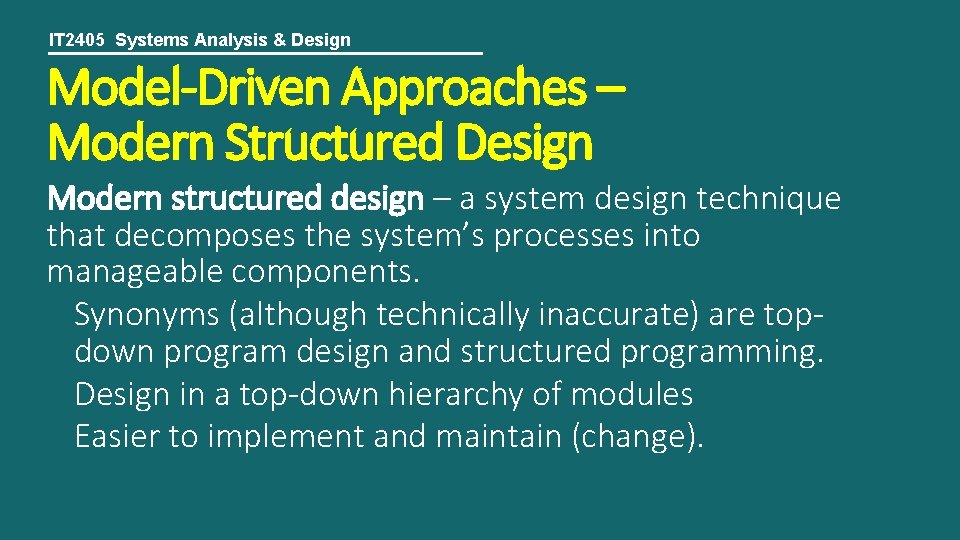 IT 2405 Systems Analysis & Design Model-Driven Approaches – Modern Structured Design Modern structured