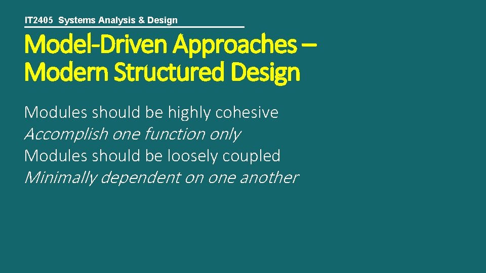 IT 2405 Systems Analysis & Design Model-Driven Approaches – Modern Structured Design Modules should