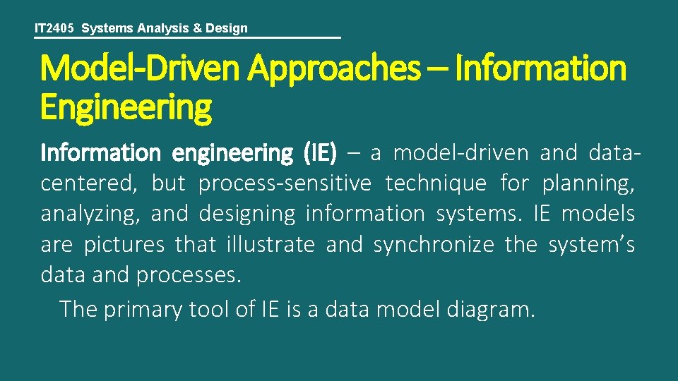 IT 2405 Systems Analysis & Design Model-Driven Approaches – Information Engineering Information engineering (IE)