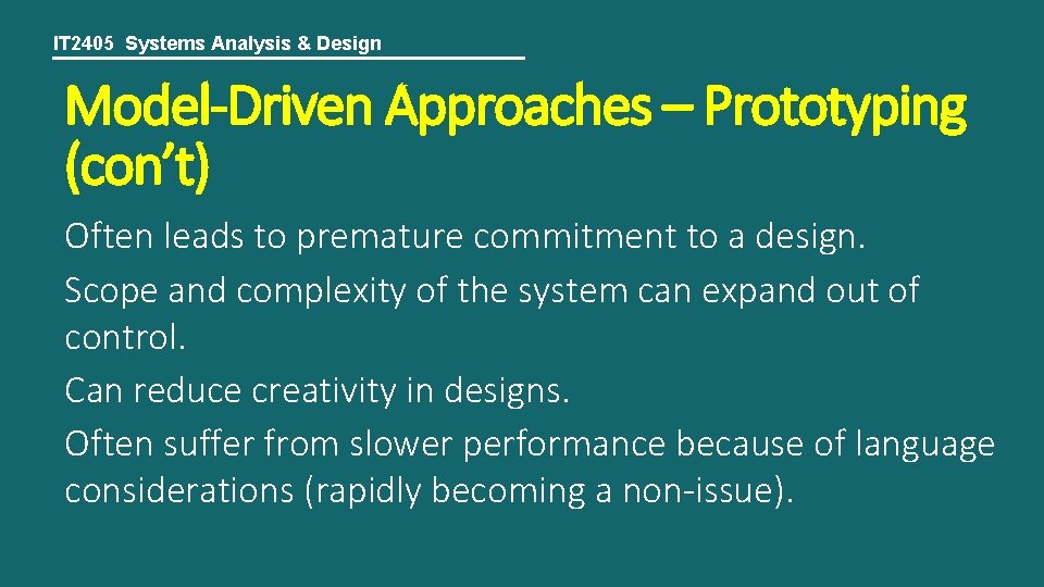 IT 2405 Systems Analysis & Design Model-Driven Approaches – Prototyping (con’t) Often leads to