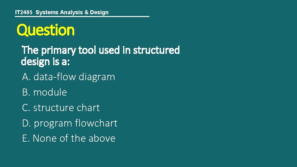 IT 2405 Systems Analysis & Design Question The primary tool used in structured design