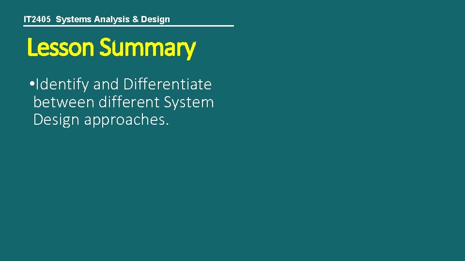 IT 2405 Systems Analysis & Design Lesson Summary • Identify and Differentiate between different
