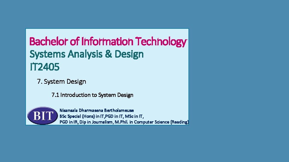 Bachelor of Information Technology Systems Analysis & Design IT 2405 7. System Design 7.