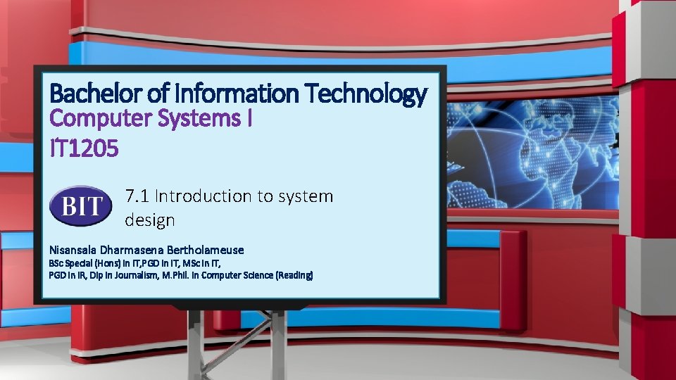 Bachelor of Information Technology Computer Systems I IT 1205 7. 1 Introduction to system