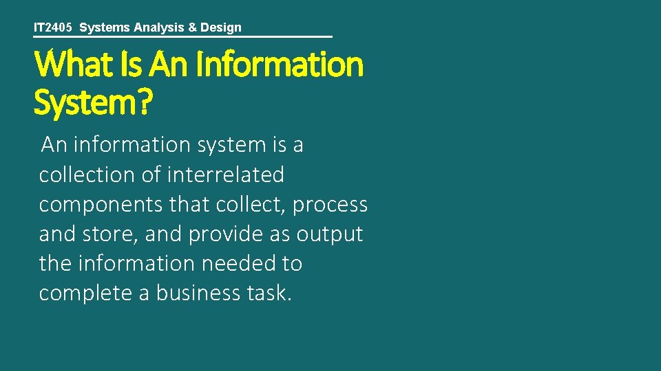 IT 2405 Systems Analysis & Design What Is An Information System? An information system
