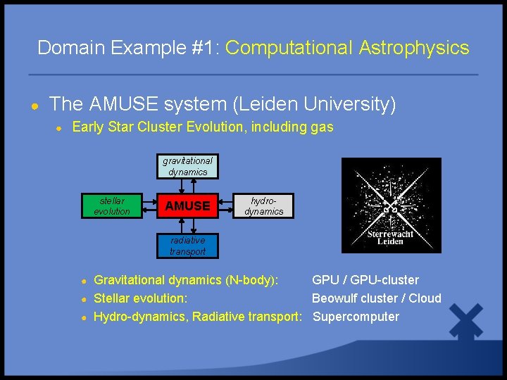 Domain Example #1: Computational Astrophysics ● The AMUSE system (Leiden University) ● Early Star