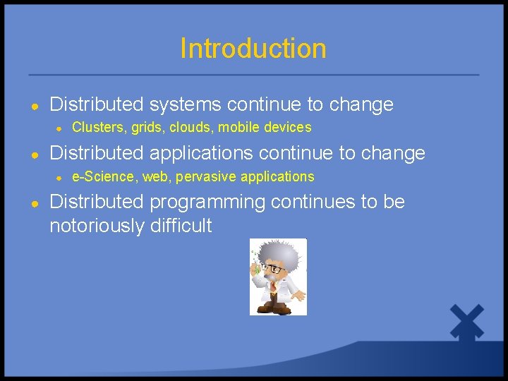 Introduction ● Distributed systems continue to change ● ● Distributed applications continue to change