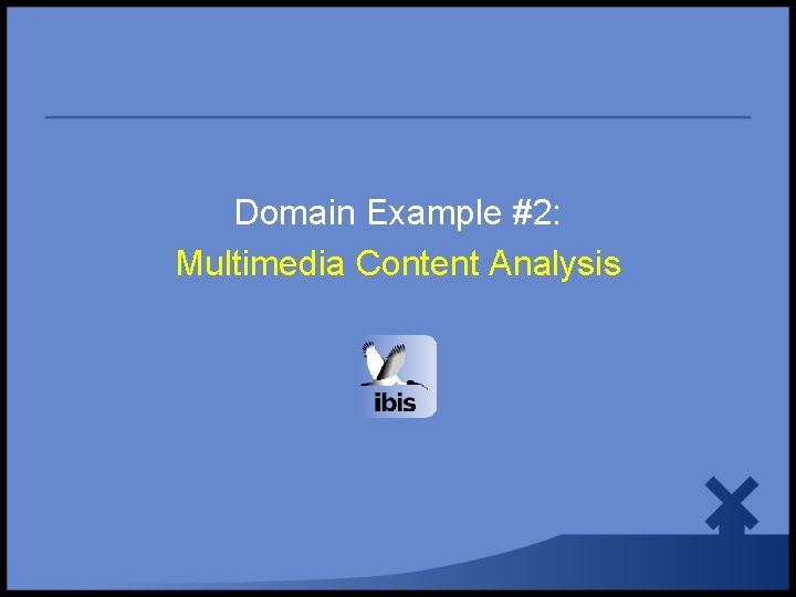 Domain Example #2: Multimedia Content Analysis 