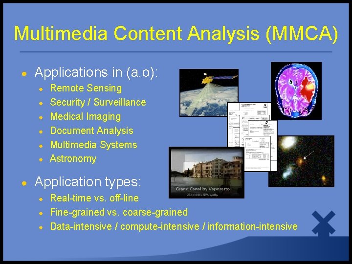 Multimedia Content Analysis (MMCA) ● Applications in (a. o): ● ● ● ● Remote