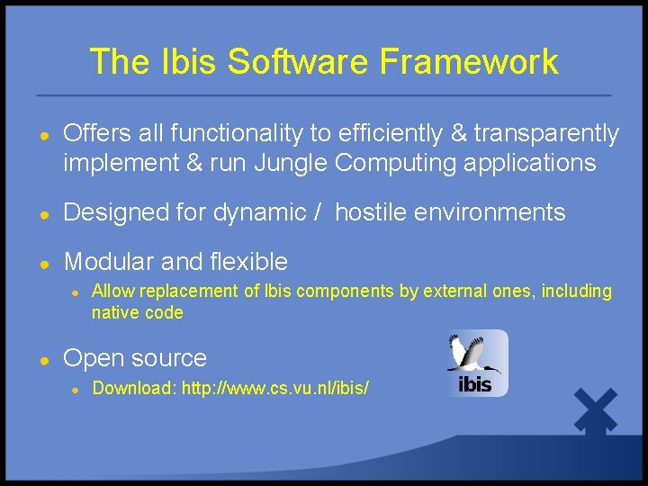 The Ibis Software Framework ● Offers all functionality to efficiently & transparently implement &