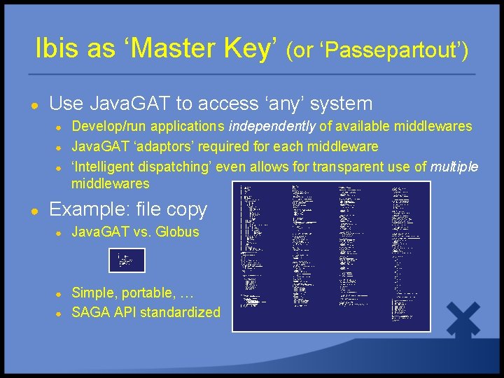 Ibis as ‘Master Key’ (or ‘Passepartout’) ● Use Java. GAT to access ‘any’ system