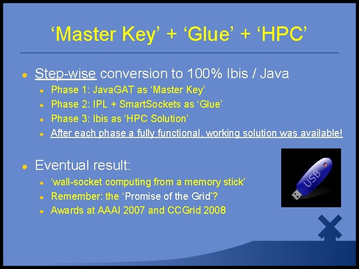 ‘Master Key’ + ‘Glue’ + ‘HPC’ ● Step-wise conversion to 100% Ibis / Java