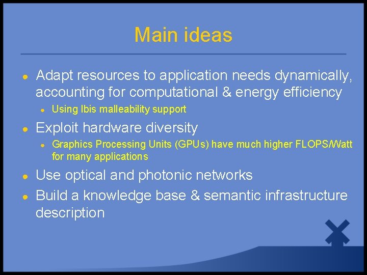 Main ideas ● Adapt resources to application needs dynamically, accounting for computational & energy