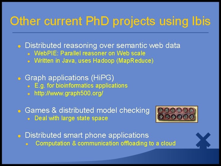 Other current Ph. D projects using Ibis ● Distributed reasoning over semantic web data