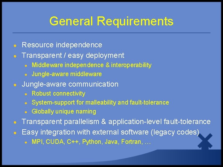 General Requirements ● ● Resource independence Transparent / easy deployment ● ● ● Jungle-aware