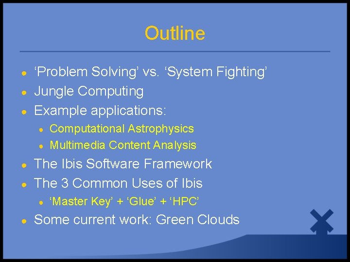 Outline ● ● ● ‘Problem Solving’ vs. ‘System Fighting’ Jungle Computing Example applications: ●