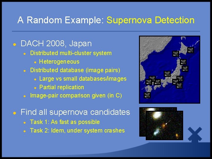 A Random Example: Supernova Detection ● DACH 2008, Japan ● ● Distributed multi-cluster system