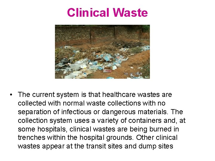 Clinical Waste • The current system is that healthcare wastes are collected with normal