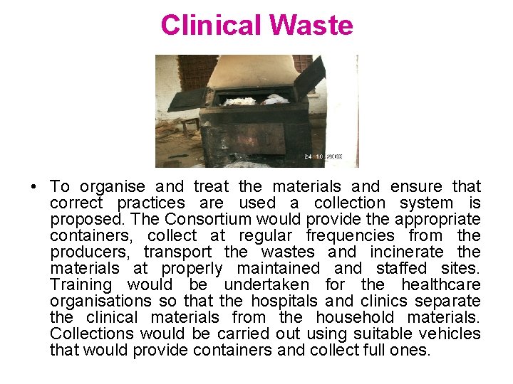 Clinical Waste • To organise and treat the materials and ensure that correct practices