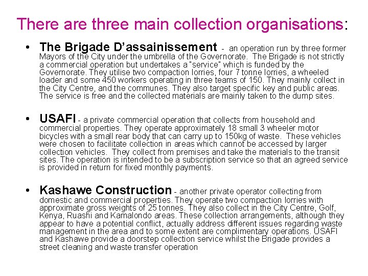 There are three main collection organisations: • The Brigade D’assainissement - an operation run