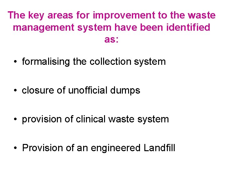 The key areas for improvement to the waste management system have been identified as: