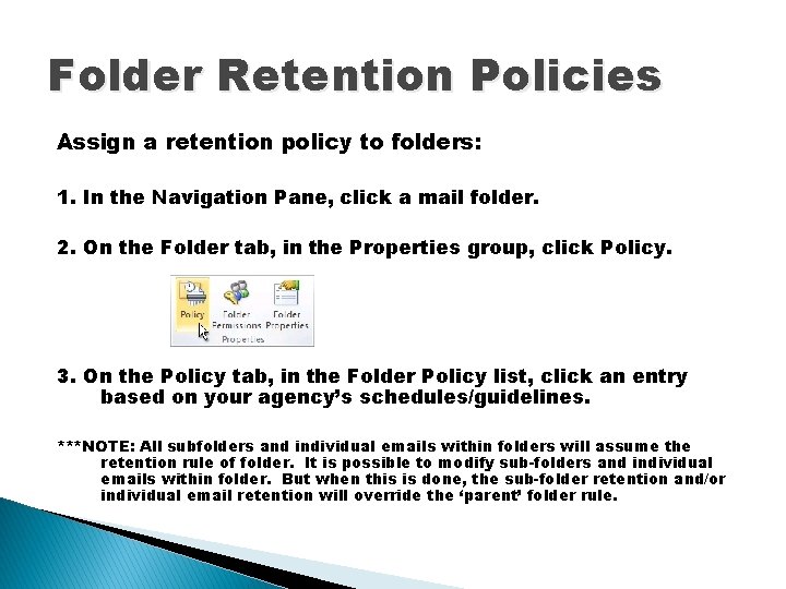 Folder Retention Policies Assign a retention policy to folders: 1. In the Navigation Pane,