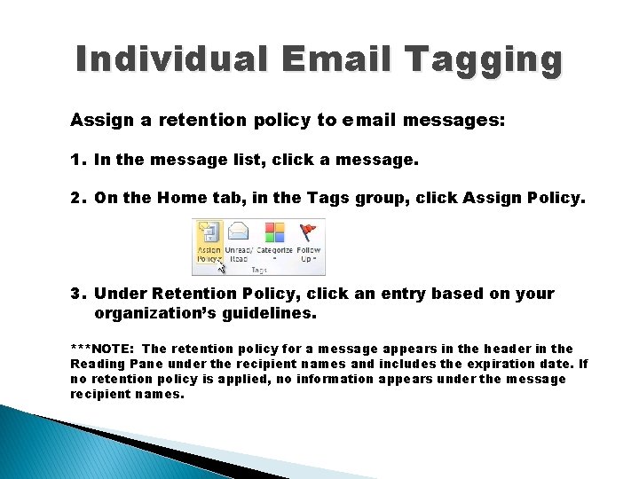 Individual Email Tagging Assign a retention policy to email messages: 1. In the message