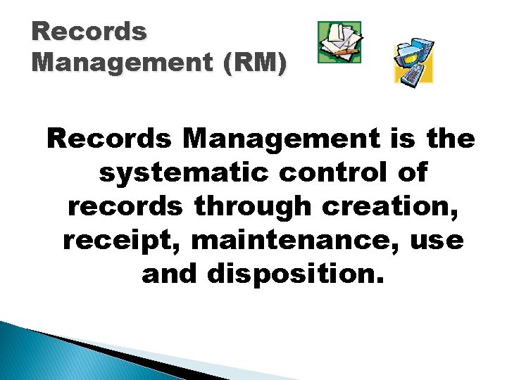 Records Management (RM) Records Management is the systematic control of records through creation, receipt,