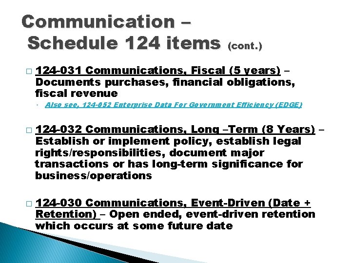 Communication – Schedule 124 items (cont. ) � 124 -031 Communications, Fiscal (5 years)