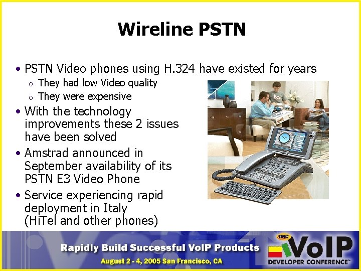 Wireline PSTN • PSTN Video phones using H. 324 have existed for years o