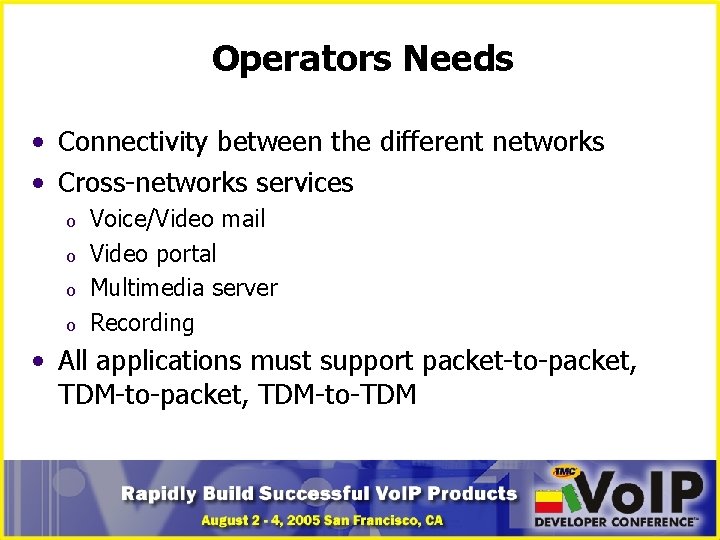 Operators Needs • Connectivity between the different networks • Cross-networks services o o Voice/Video