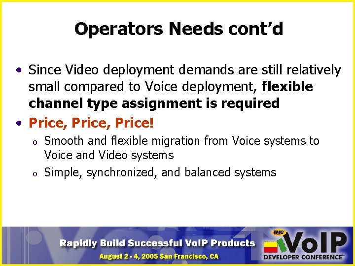 Operators Needs cont’d • Since Video deployment demands are still relatively small compared to