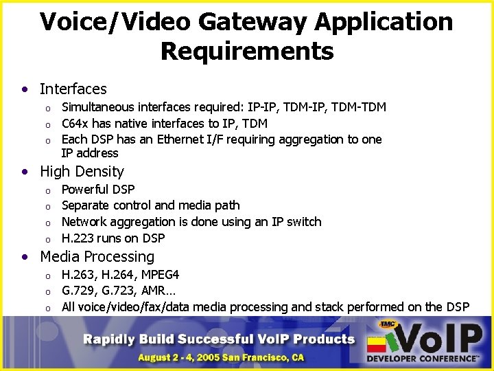 Voice/Video Gateway Application Requirements • Interfaces o o o Simultaneous interfaces required: IP-IP, TDM-TDM