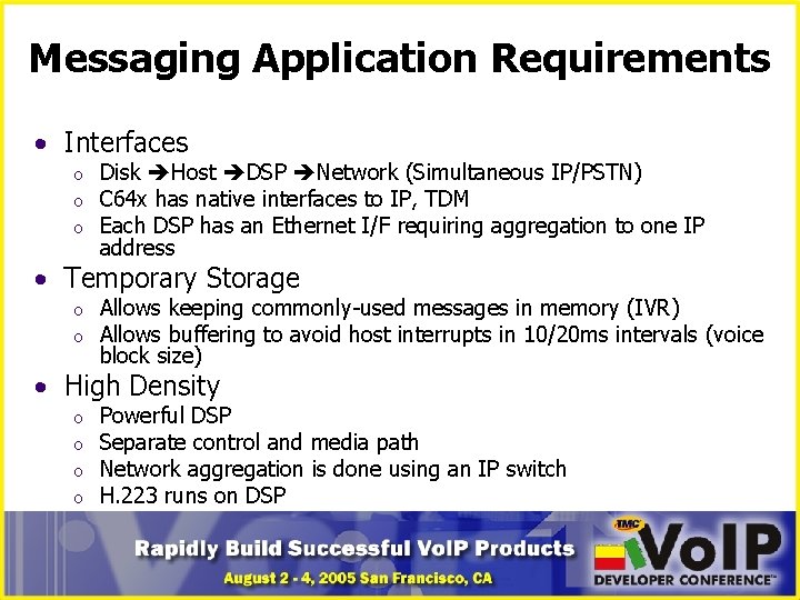 Messaging Application Requirements • Interfaces o o o Disk Host DSP Network (Simultaneous IP/PSTN)