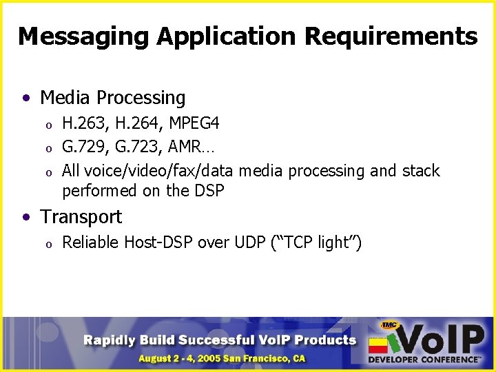 Messaging Application Requirements • Media Processing o o o H. 263, H. 264, MPEG