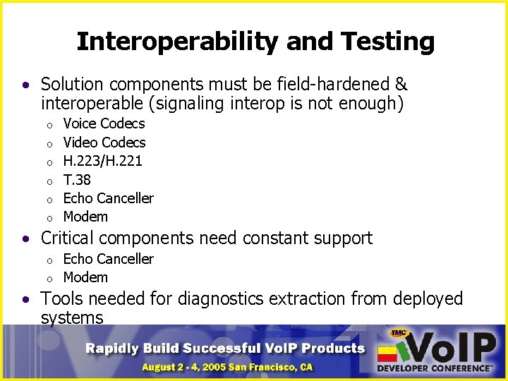 Interoperability and Testing • Solution components must be field-hardened & interoperable (signaling interop is