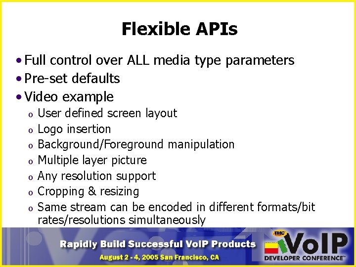 Flexible APIs • Full control over ALL media type parameters • Pre-set defaults •