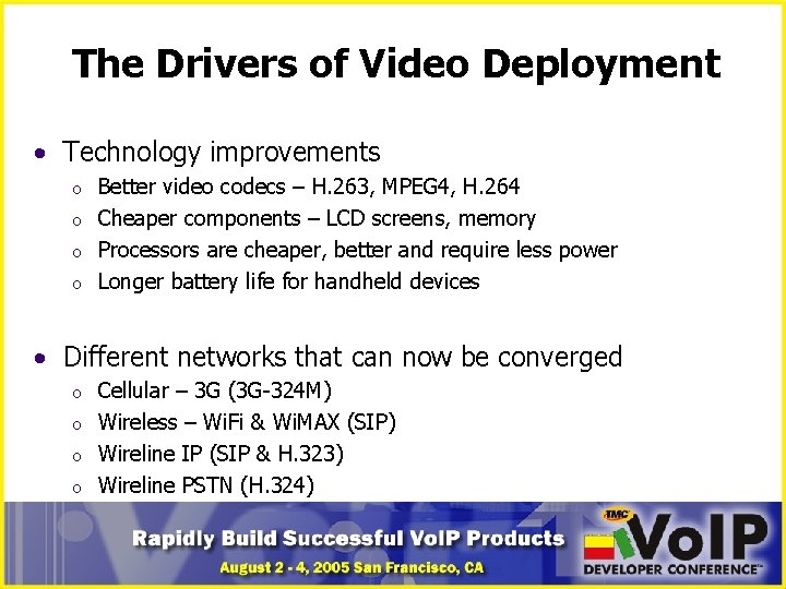 The Drivers of Video Deployment • Technology improvements o o Better video codecs –