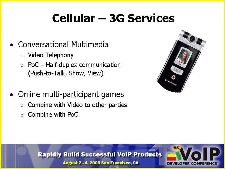 Cellular – 3 G Services • Conversational Multimedia o Video Telephony o Po. C