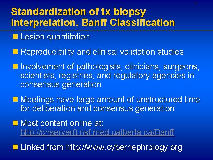 13 Standardization of tx biopsy interpretation. Banff Classification n Lesion quantitation n Reproducibility and