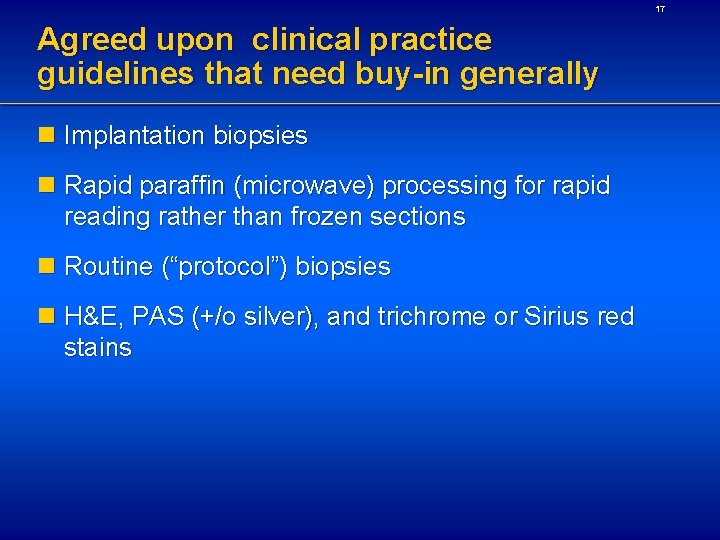 17 Agreed upon clinical practice guidelines that need buy-in generally n Implantation biopsies n